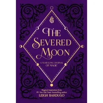 SEVERED MOON A YEARLONG JOURNAL OF MAGIC (Leigh Bardugo)(Pevná)