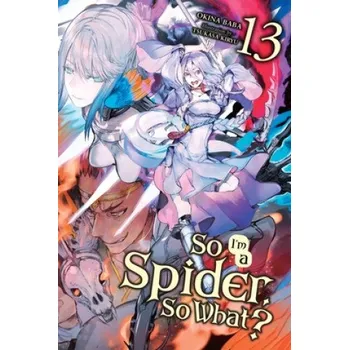 Cizojazyčná kniha So I'm a Spider, So What?, Vol. 13 (light novel) (Okina Baba)(Brožovaná)