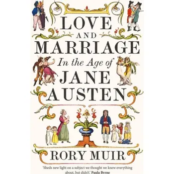 Cizojazyčná kniha Love and Marriage in the Age of Jane Austen (Rory Muir)(Pevná)