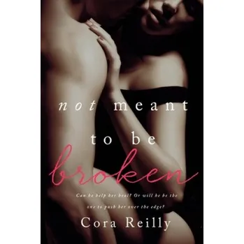 Učebnice Not Meant To Be Broken (Cora Reilly)(Brožovaná)