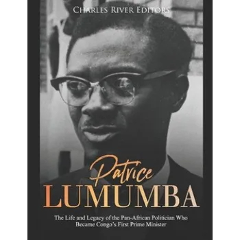 Cizojazyčná kniha Patrice Lumumba: The Life and Legacy of the Pan-African Politician Who Became Congo's First Prime Minister (Charles River Editors)(Brožovaná)