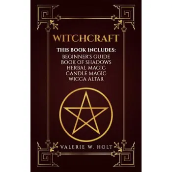 Witchcraft: Wicca for Beginner's, Book of Shadows, Candle Magic, Herbal Magic, Wicca Altar (Valerie W Holt)(Brožovaná)