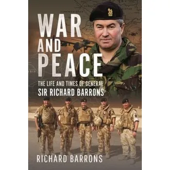War and Peace: The Life and Times of General Sir Richard Barrons (Pevná)