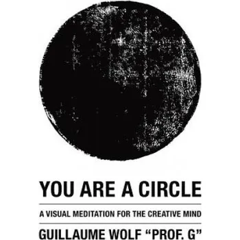 Učebnice You Are a Circle: A Visual Meditation for the Creative Mind (Guillaume Wolf)(Brožovaná)