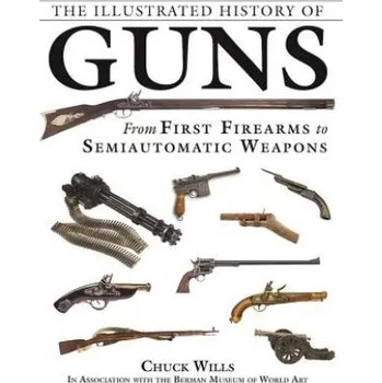 Cizojazyčná kniha The Illustrated History of Guns: From First Firearms to Semiautomatic Weapons (Chuck Wills,Robert A. Sadowski)(Brožovaná)