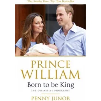 Učebnice Prince William: Born to be King (Penny Junor)(Brožovaná)