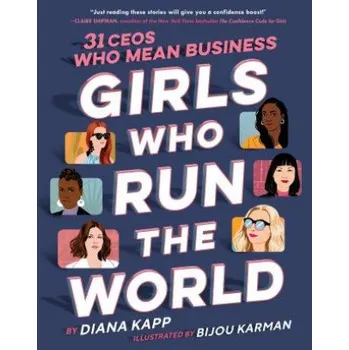 Cizojazyčná kniha Girls Who Run the World: Thirty CEOs Who Mean Business (Diana Kapp,Bijou Karman)(Pevná)