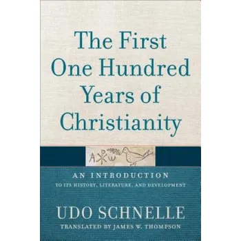 First One Hundred Years of Christianity (Udo Schnelle,James W. Thompson)(Pevná)