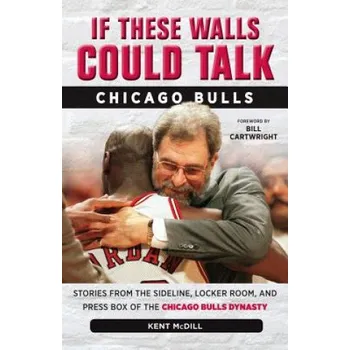 Cizojazyčná kniha If These Walls Could Talk: Chicago Bulls (Kent McDill)(Brožovaná)