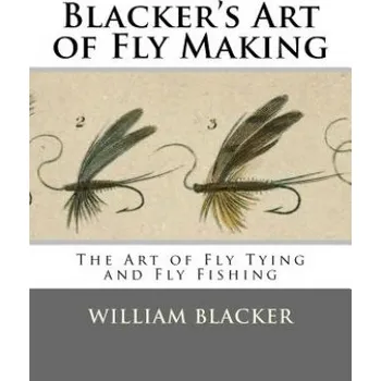 Umění Blacker's Art of Fly Making: The Art of Fly Tying and Fly Fishing (William Blacker)(Brožovaná)