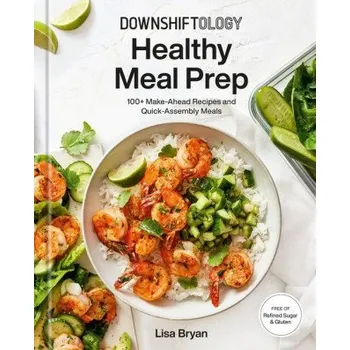 Downshiftology Healthy Meal Prep (Pevná)