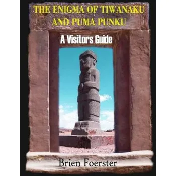 Kniha The Enigma Of Tiwanaku And Puma Punku; A Visitors Guide (Brien Foerster)(Brožovaná)