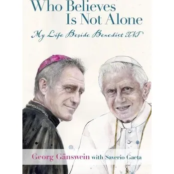 Cizojazyčná kniha Who Believes Is Not Alone: My Life Beside Benedict XVI (Saverio Gaeta)(Pevná)