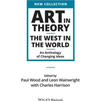Cizojazyčná kniha Art in Theory - The West in the World - An Anthology of Changing Ideas (Charles Harrison,Paul J. Wood,Leon Wainwright)(Brožovaná)