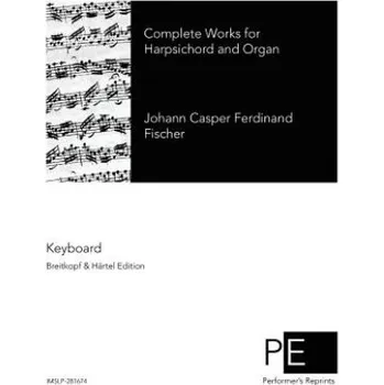 Zahraniční hudba Complete Works for Harpsichord and Organ (Johann Caspar Ferdinand Fischer)(Brožovaná)