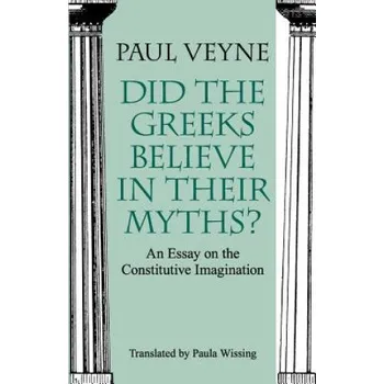 Cizojazyčná kniha Did the Greeks Believe in Their Myths? - An Essay on the Constitutive Imagination (Paul Veyne)(Brožovaná)