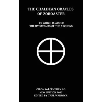 Kniha The Chaldean Oracles Of Zoroaster: To Which Is Added the Hypostasis of the Archons (Unknown Author,Tarl Warwick)(Brožovaná)