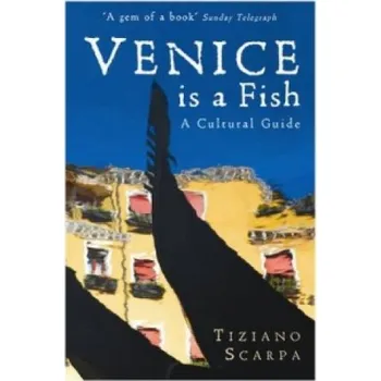 Cizojazyčná kniha Venice is a Fish: A Cultural Guide (Tiziano Scarpa)(Brožovaná)