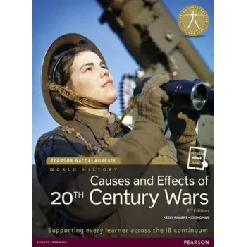 Cizojazyčná kniha Pearson Baccalaureate: History Causes and Effects of 20th-century Wars 2e bundle (Keely Rogers,Jo Thomas)(Pevná)
