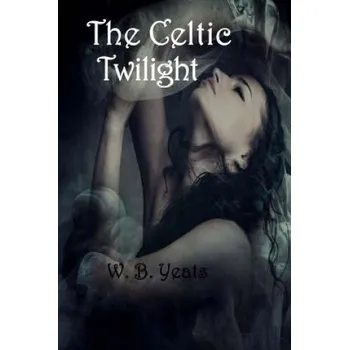 Cizojazyčná kniha The Celtic Twilight (W B (William Butler) Yeats)(Brožovaná)
