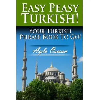 Cizojazyčná kniha Easy Peasy Turkish! Your Turkish Phrase Book To Go! (Ayla Osman)(Brožovaná)