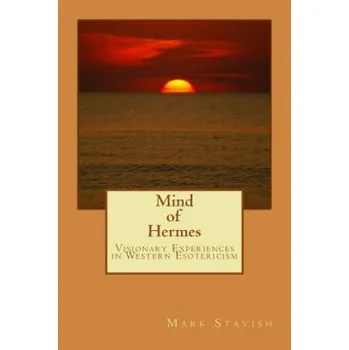 Učebnice Mind of Hermes - Visionary Experiences in Western Esotericism (Mark Stavish,Alfred DeStefano III)(Brožovaná)