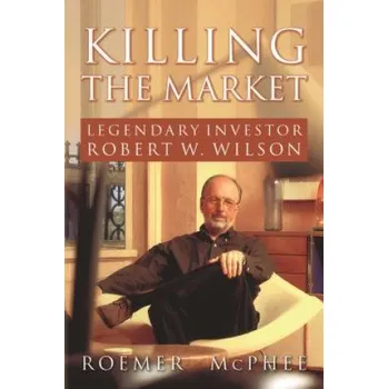 Učebnice Killing the Market: Legendary Investor Robert W. Wilson (Roemer McPhee)(Brožovaná)