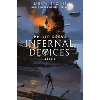 Učebnice Infernal Devices (Mortal Engines, Book 3): Volume 3 (Philip Reeve)(Brožovaná)