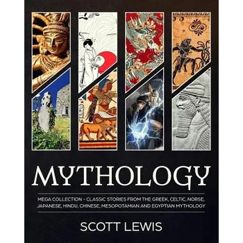 Cizojazyčná kniha Mythology: Classic stories from the Greek, Celtic, Norse, Japanese, Hindu, Chinese, Mesopotamian and Egyptian Mythology (Scott Lewis)(Brožovaná)