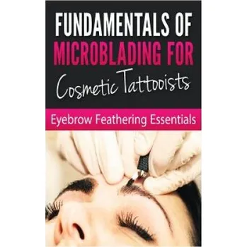 Učebnice Fundamentals of Microblading for Cosmetic Tattooists: Eyebrow Feathering Essentials (Booklet) (Bookworm Haven Publishing)(Brožovaná)