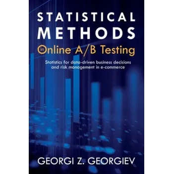 Cizojazyčná kniha Statistical Methods in Online A/B Testing: Statistics for data-driven business decisions and risk management in e-commerce (Georgi Zdravkov Georgiev)(Brožovaná)