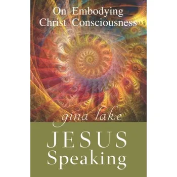 Cizojazyčná kniha Jesus Speaking: On Embodying Christ Consciousness (Gina Lake)(Brožovaná)