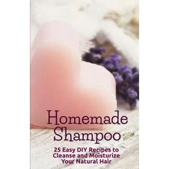 Cizojazyčná kniha Homemade Shampoo: 25 Easy Recipes to Cleanse and Moisturize Your Natural Hair (B Clishea)(Brožovaná)