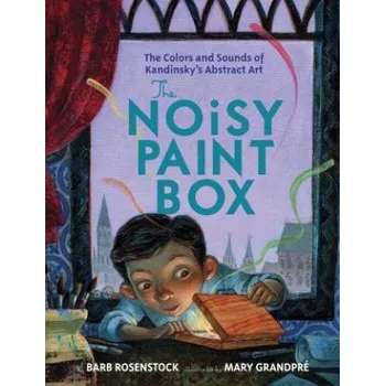 Umění Noisy Paint Box: The Colors and Sounds of Kandinsky's Abstract Art (Barb Rosenstock,Mary GrandPre)(Pevná)