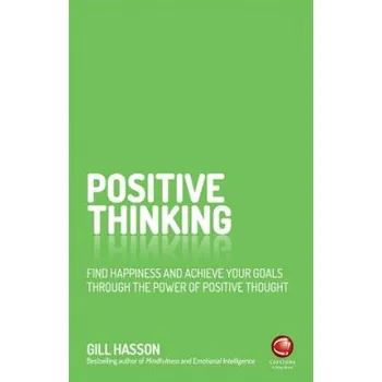 Positive Thinking - Find Happiness and Achieve Your Goals Through the Power of Positive Thought (Gill Hasson)(Brožovaná)