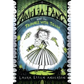 Cizí jazyk Amelia Fang and the Trouble with Toads (Laura Ellen Anderson)(Brožovaná)
