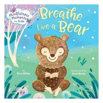 Cizojazyčná kniha Mindfulness Moments for Kids: Breathe Like a Bear (Kira Willey,Anni Betts)(Leporelo)