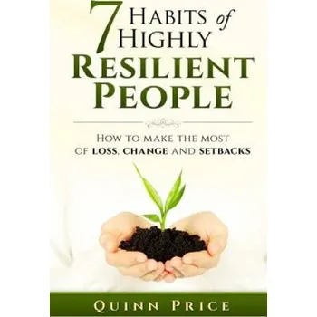Učebnice 7 Habits of Highly Resilient People: How to Make the Most of Loss, Change and Setbacks (Quinn Price)(Brožovaná)