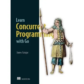Technika Learn Concurrent Programming with Go (Brožovaná)