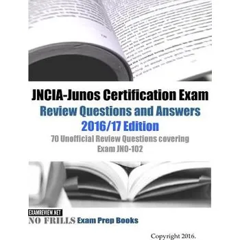 Učebnice JNCIA-Junos Certification Exam Review Questions and Answers 2016/17 Edition: 70 Unofficial Review Questions covering Exam JN0-102 (Examreview)(Brožovaná)