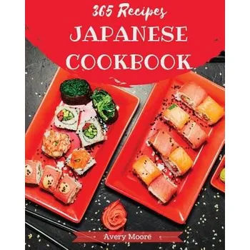 Japanese Cookbook 365: Tasting Japanese Cuisine Right in Your Little Kitchen! [japanese Ramen Cookbook, Japanese Soup Cookbook, Japanese Nood (Avery Moore)(Brožovaná)