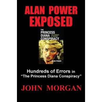 Cizí jazyk Alan Power Exposed: Hundreds of Errors in "The Princess Diana Conspiracy" (John Morgan)(Brožovaná)