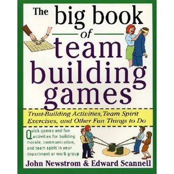 Cizojazyčná kniha Big Book of Team Building Games: Trust-Building Activities, Team Spirit Exercises, and Other Fun Things to Do (John Newstrom)(Brožovaná)