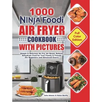 1000 Ninja Foodi Air Fryer Cookbook with Pictures (Helen Bently)(Pevná)