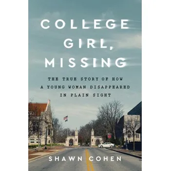 Cizojazyčná kniha College Girl, Missing: The True Story of How a Young Woman Disappeared in Plain Sight (Brožovaná)