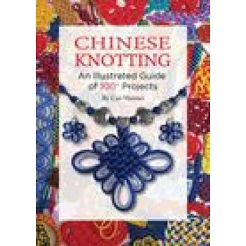 Cestování Chinese Knotting: An Illustrated Guide of 100+ Projects (Brožovaná)