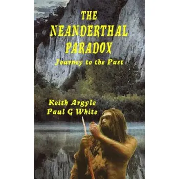 Učebnice The Neanderthal Paradox: Journey to the Past (Paul G White,Keith Argyle)(Brožovaná)