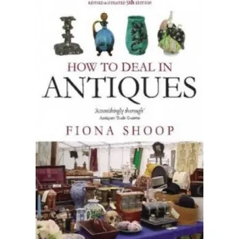 Cizojazyčná kniha How To Deal In Antiques, 5th Edition (Fiona Shoop)(Brožovaná)