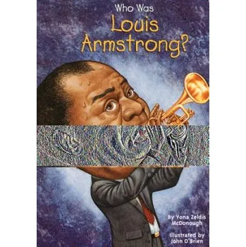 Populárně naučná literatura pro dospělé Who Was Louis Armstrong (Yona Zeldis McDonough,John O'Brien)(Kniha)
