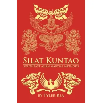 Učebnice Silat Kuntao Southeast Asian Martial Methods (Tyler Rea)(Brožovaná)
